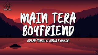 Arijit Singh amp Neha Kakkar  Main Tera Boyfriend Lyrics [upl. by Boelter948]