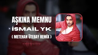 İsmail YK  Aşkına Memnu   Metehan Ütebay Remix [upl. by Dlabihcra115]