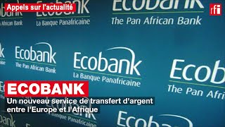 Ecobank  un nouveau service de transfert dargent entre lEurope et lAfrique [upl. by Derril]