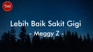 Lebih Baik Sakit Gigi  Meggy Z Lirik Lagu [upl. by Etam97]