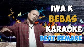 BEBAS IWA K KARAOKE BEAT REMAKE WITH CHORUS [upl. by Floris]