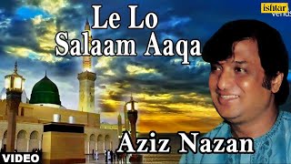 Le Lo Salaam Aaqa Aziz Nazan  Muslim Devotional [upl. by Quenna447]