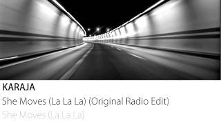 Karaja  She Moves La La La Original Radio Edit [upl. by Durkin]