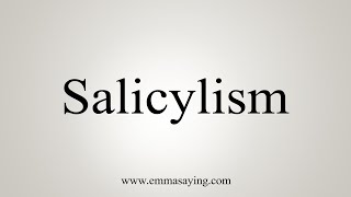 How To Say Salicylism [upl. by Cioban]