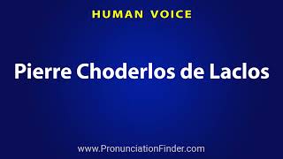 How To Pronounce Pierre Choderlos de Laclos [upl. by Nnainot102]