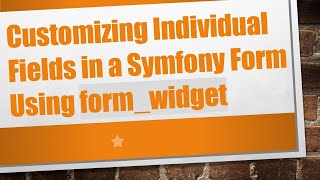 Customizing Individual Fields in a Symfony Form Using formwidget [upl. by Eelrebmik]