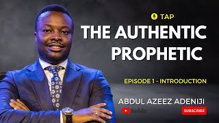 THE AUTHENTIC PROPHETIC  INTRODUCTION l TAP EP 1 l ABDUL AZEEZ ADENIJI [upl. by Idell214]