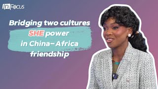 InFocus  Bridging two cultures SHE power in ChinaAfrica friendship [upl. by Pinkerton]