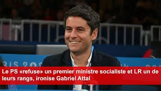 Le PS «refuse» un premier ministre socialiste et LR un de leurs rangs ironise Gabriel Attal [upl. by Ahsemat198]