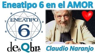 Eneatipo 6 en el AMOR  Claudio Naranjo  Eneagrama de la Personalidad  desQbre [upl. by Tioneb]