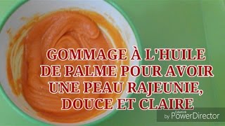 GOMMAGE À LHUILE DE PALME POUR AVOIR UNE PEAU RAJEUNIE CLAIRE ET DOUCE [upl. by Anahpos]