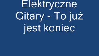 Elektryczne Gitary To już jest koniec [upl. by Wickner]