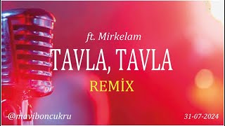 Tavla Tavla REMIX ft Mirkelam by maviboncukru 2024 [upl. by Lihcox]