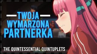 quotTWOJA WYMARZONA PARTNERKAquot  Quintessentail Quintuplets  Polish Fandub [upl. by Sulihpoeht]