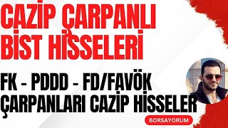 CAZİP ÇARPANLI BİST HİSSELERİ  FK  PDDD  FDFAVÖK ÇARPANLARI CAZİP HİSSELER [upl. by Aehtela938]