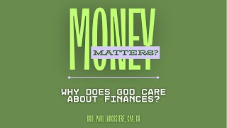 Money Matters  Lesson 1  Why Does God Care About Finances [upl. by Nytsyrk860]