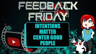 Intentions DO Matter Get Rid of The Bad People Feedback Friday [upl. by Darrill]