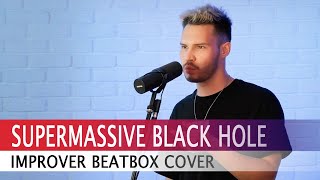 Improver  Supermassive Black Hole Muse Beatbox Cover [upl. by Herodias]