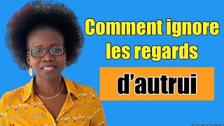 Comment ignore les regards d’autrui 10 raisons d’ignorer le regard des autres [upl. by Annabal439]