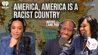 America America IS a Racist Country  Native Land Pod [upl. by Elbring]