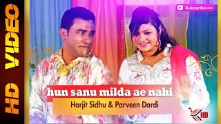 Harjit Sidhu amp Parveen Dardi  Hun Saanu Milda Ae Nahi  Latest Punjabi Song 2015  Full Video HD [upl. by Armillia]