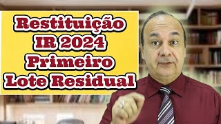 Restituição IR 2024 Primeiro Lote Residual [upl. by Donal]