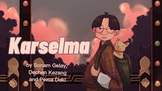 Karselma  Sonam Geley Dechen Kezang and Pema Deki  Bhutanese Song  Art Lyrics [upl. by Gide634]