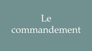 How to Pronounce Le commandement The command Correctly in French [upl. by Hazrit]