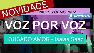 Voz por Voz  Ousado Amor  Isaias Saad [upl. by Aziaf]