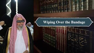 Wiping Over the Bandage by Shaykh Saleh alFawzan Hafidhullah [upl. by Sobmalarah]