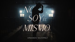 Armando Navárrez  No Soy El Mismo Video Oficial [upl. by Eineg405]