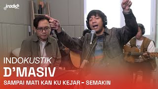 INDOKUSTIK  DMASIV  SAMPAI MATI KAN KU KEJAR amp SEMAKIN [upl. by Earleen]