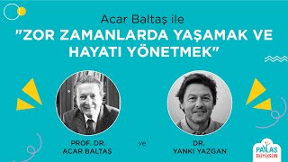 Acar Baltaş ile Zor Zamanlarda Yaşamak ve Hayatı Yönetmek [upl. by Llekcor]