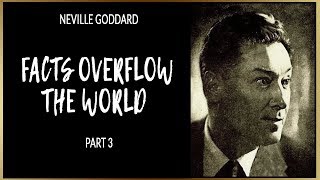 Neville Goddard  Facts Overflow The World  Part 3 [upl. by Adi]