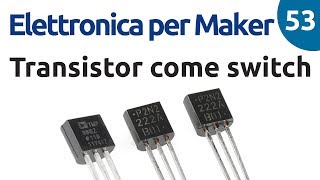 Usare il transistor come switch  Elettronica per Maker  Video 53 [upl. by Berger]