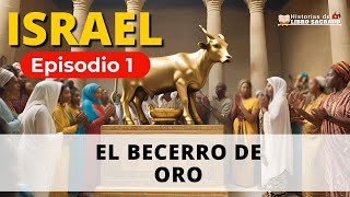 Israel Un Viaje de Fe y Rebelión  El Becerro de Oro y el Primer Acto de Idolatría  Episodio 1 [upl. by Suinuj]