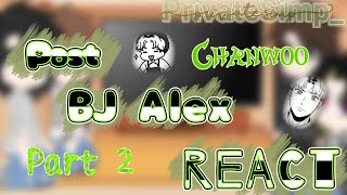 Past BJ Alex react  Part 2  Chanwoo   Read the Description [upl. by Aik918]