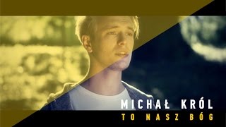 To nasz Bóg  Michał Król Music Video [upl. by Namruht]