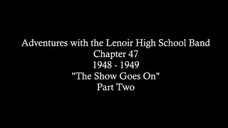 Adventures with the Lenoir High School Band 19481949 Chapter 47 quotThe Show Goes Onquot Part Two [upl. by Neeruan]