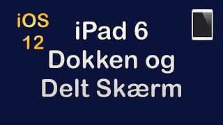 iPad 6  Dokken og Delt Skærm i iOS 12 [upl. by Rolyt]