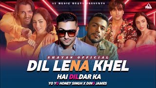 Dil Lena Khel Hai Dildar Ka ft Yo Yo Honey Singh X Dino James  Shayan Official honeysingh remix [upl. by Willie]