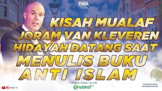 KISAH MUALAF JORAM VAN KLAVEREN HIDAYAH DATANG SAAT MENULIS BUKU ANTI ISLAM [upl. by Feeley427]