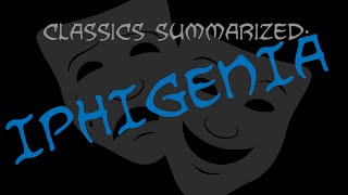 Classics Summarized Iphigenia [upl. by Fae]