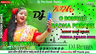 O Bondhu Badna Porobe  Jhumur Mix songs New  Dj Poritosh Remix [upl. by Nylirret81]