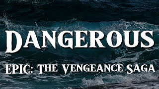 Dangerous  EPIC The Vengeance Saga [upl. by Elyod146]