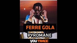 PYROMANE  FERRÉ GOLA BEST SONG AND BEST CLIP [upl. by Ydnelg]