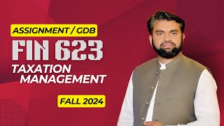 FIN623 GDB Solution  Fall 2024  Taxation Management [upl. by Alica]