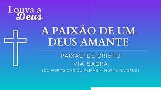 A PAIXÃO DE UM DEUS AMANTE  Paixão de Cristo  Via Sacra  Quaresma  Semana Santa [upl. by Adnawot614]