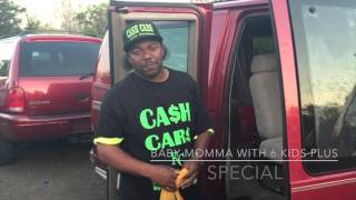 CASH CARS KC  Baby Momma Plus 6 Kid Special [upl. by Ahsats]