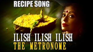 ILISH ILISH ILISH  RECIPE SONG  Shorshe Ilish Macher Paturi  Bengali Hilsa [upl. by Euqinmod]